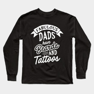 Fabulous Dads Have Beards And Tattoos Long Sleeve T-Shirt